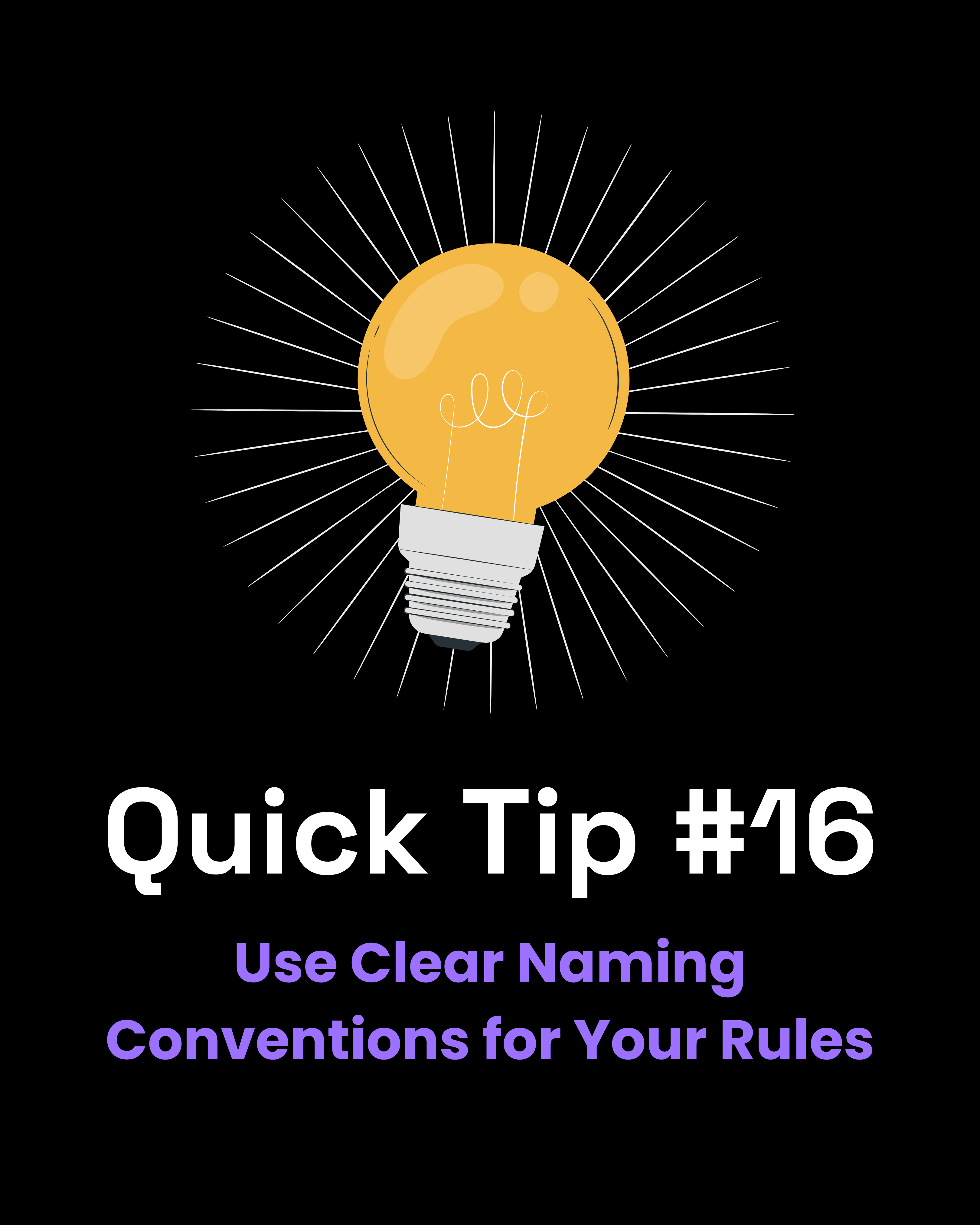 Quick Tip #16 - Use Clear Naming Conventions for Your Rules