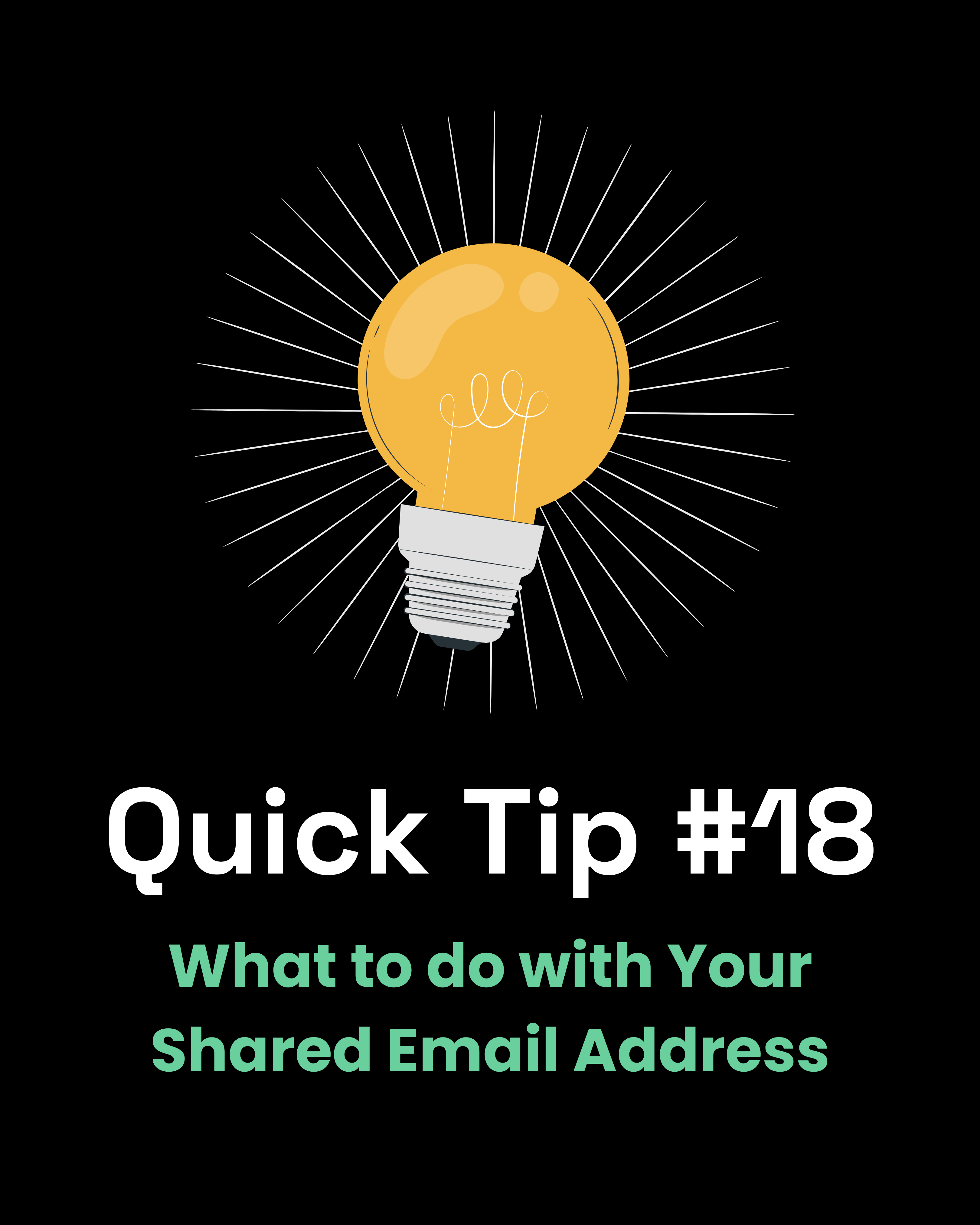 Quick Tip #18 - What to do with Your Shared Email Address