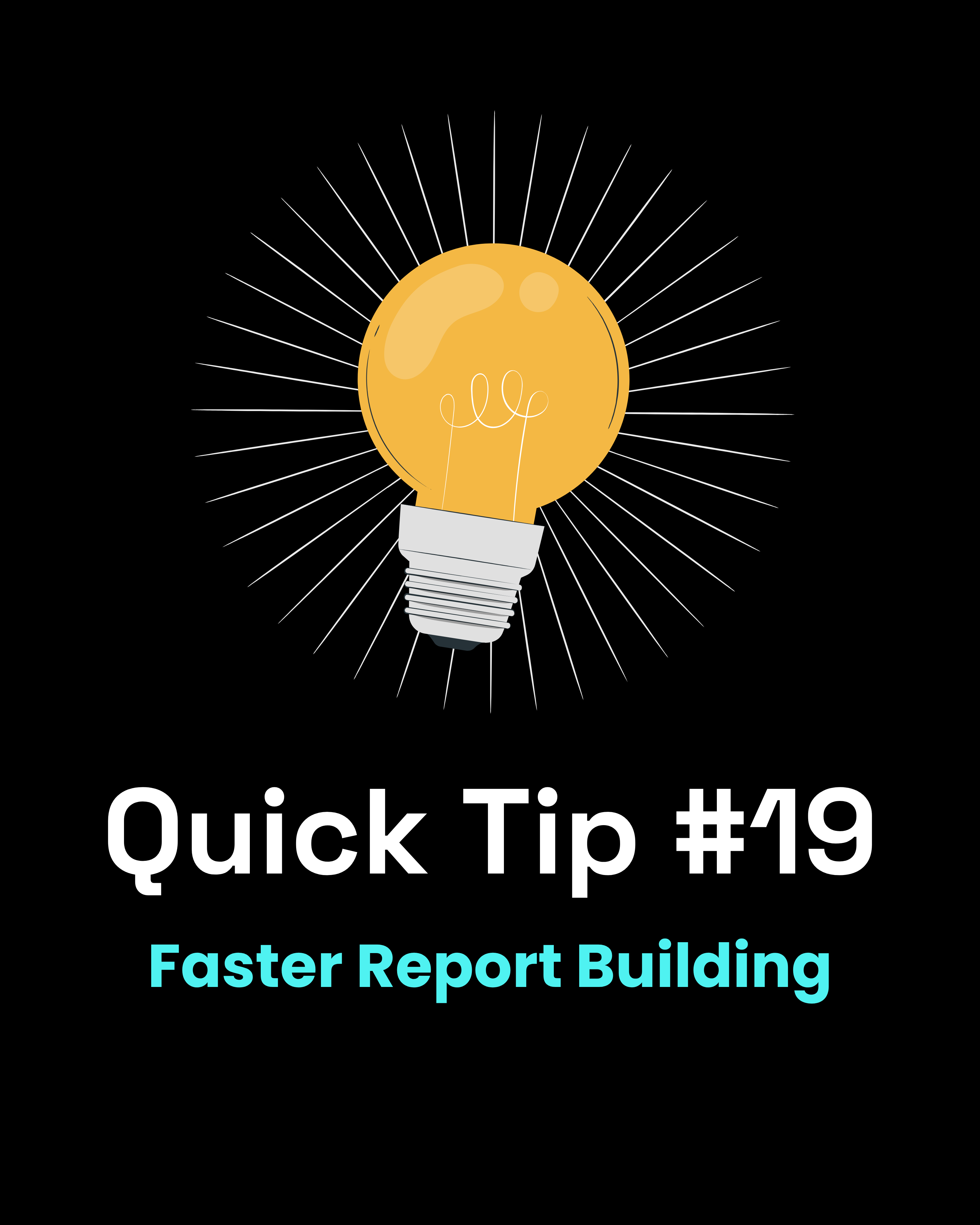 Quick Tip #19 - Faster Report Building