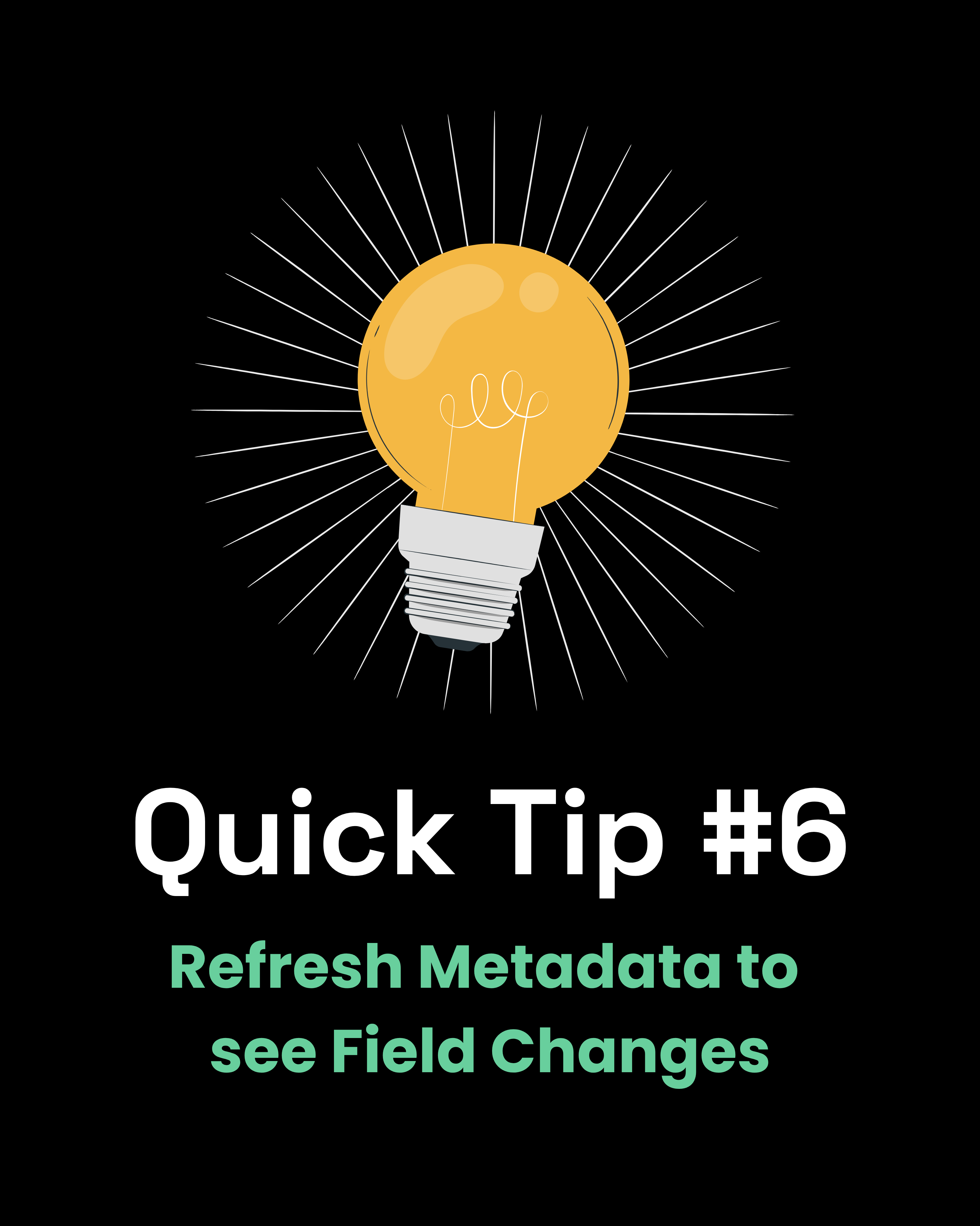 Quick Tip #6 - Refresh Metadata to see Field Changes